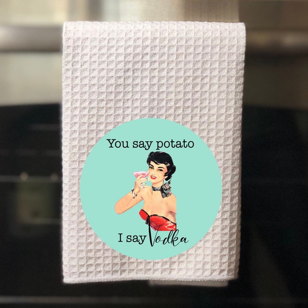 You Say Potato I Say Vodka Funny Kitchen Towel, Funny Dish Towel