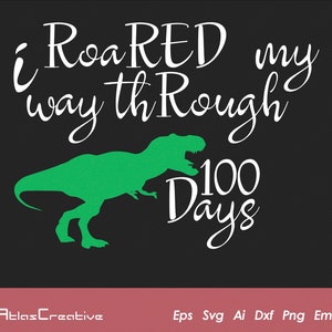 100 Days of School Svg, I Roared My Way through 100 Days, Boy  T-Rex Shirt, Dino Cut File for Cricut, Png, Dxf, Psd, Emf, Eps, Ai and Svg