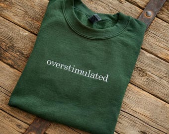 EMBROIDERED "overstimulated" Crew