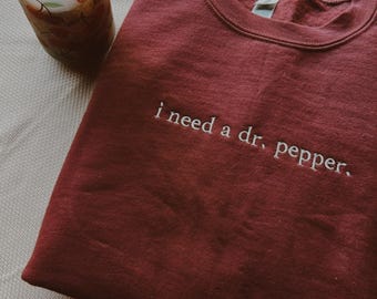 EMBROIDERED "I need a dr soda" crew