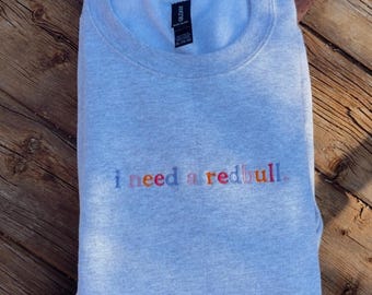 EMBROIDERED "I need a redbull" ash crew/ mutli colored threading