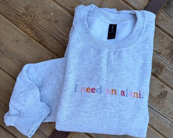 EMBROIDERED "I need an alani" ash crew/ mutli colored threading