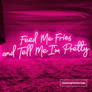 Feed Me Fries and Tell Me I&#39;m Pretty LED Neon Sign Custom Restaurant LED Neon Light Home Wall Decor Fast Food Coffee Shop Bar Pub Decoration
