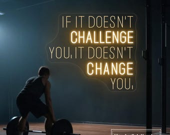 If It Doesn't Challenge You It Doesn't Change You Neon Sign, Custom Home Gym LED Light, Gym Motivational Quotes Wall Decor, Gym Lover Gift