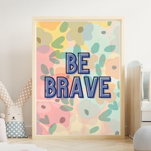 Be Brave Floral Wall Art - Motywujący cytat, Pozytywny plakat do pokoju dziecięcego, Kolorowe abstrakcyjne kwiaty, Podnoszący na duchu wystrój afirmacji