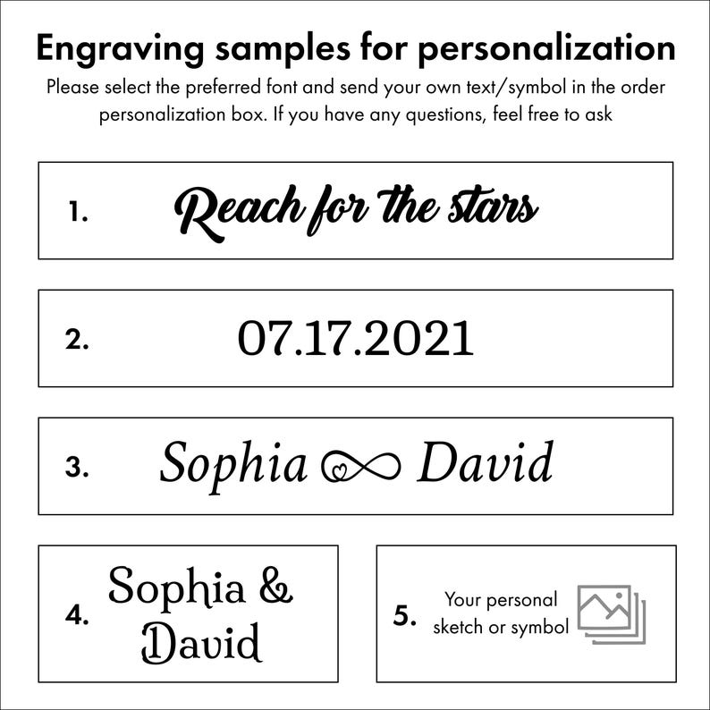 May include: A white chart displaying five engraving samples for personalization. The text reads: Engraving samples for personalization, Reach for the stars, 07.17.2021, Sophia infinity symbol David, Sophia & David, and Your personal sketch or symbol.