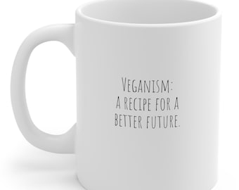 op planten gebaseerde mok - veganistische keramische mokken - veganistische koffiemokken - veganistische geschenkmok - veganistische mokken - 11oz - "Veganisme: een recept voor een betere toekomst."