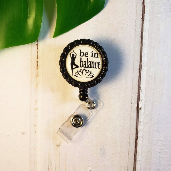 Yoga inspirational badge reel, Be in balance bottle cap design, nurse ID holders, motivational alligator and belt clips, employee nametags