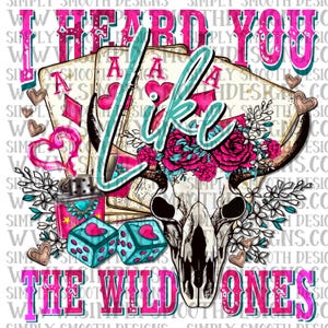 Puede incluir: Diseño gráfico con una calavera de toro, naipes, dados y un encendedor. El texto dice "I Heard You Like The Wild Ones" en rosa y turquesa. Corazones decorativos y elementos florales completan el diseño.
