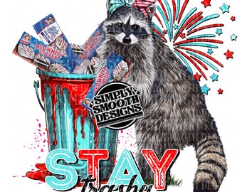 Stay trashy 4th of july png ORIGINAL DESIGNER