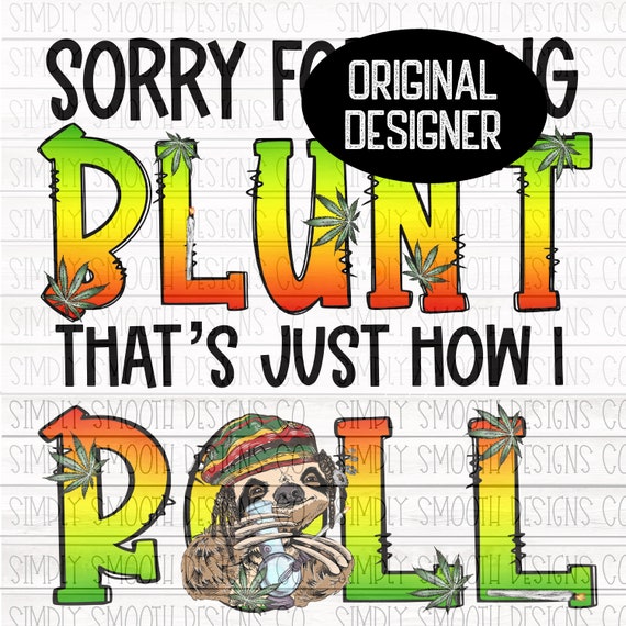 Sorry for Being Blunt Thats How I Roll PNG DOWNLOAD - Etsy