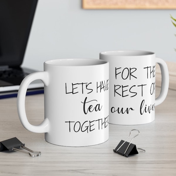 Let's Have Tea Together For The Rest Of Our Lives Mug Couples Mugs Husband Wife Mugs Boyfriend Girlfriend Mugs Anniversary Gift