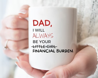 Funny Dad Mug, Little Girl Financial Burden Gag Gift