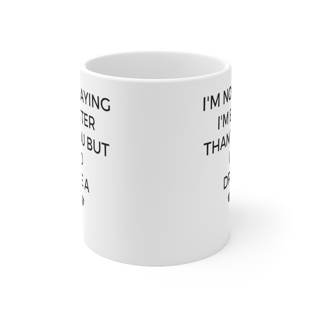I'm Not Saying I'm Better Than You but I Do Drive a Tesla Mug Tesla Car ...