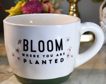 16 oz mug that says &quot;Bloom where you are planted&quot; - purchased to fill with flowers, but you can fill with coffee, latte, tea, soup etc!