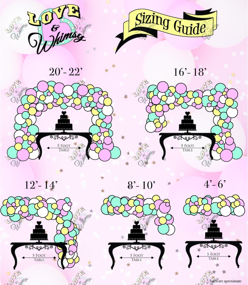 May include: A sizing guide for balloon arches, featuring arches of various sizes from 4 to 22 feet. Each arch includes a cake on a 5-foot table, with balloons in pastel colors. The text includes "Love & Whimsy" and "Sizing Guide".