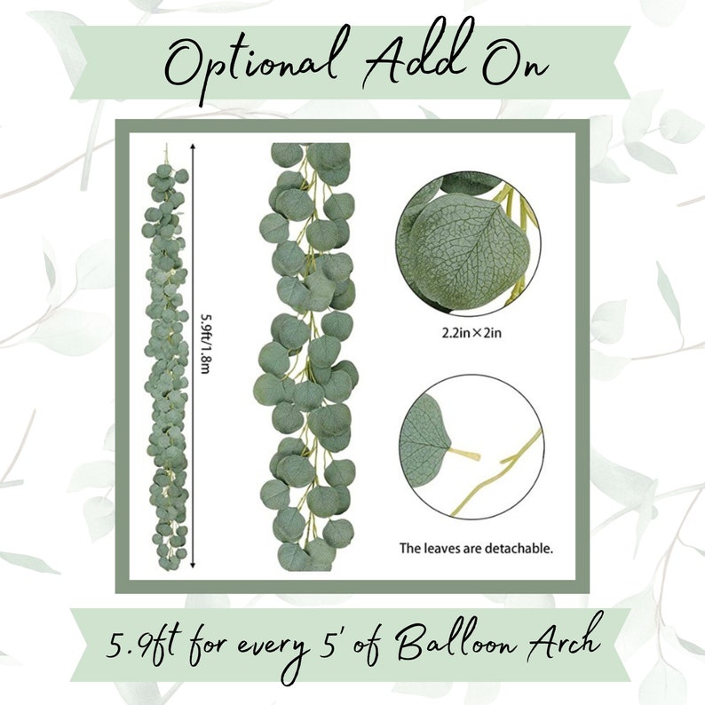 May include: A decorative eucalyptus garland with green leaves, shown in detail with measurements of 5.9 feet/1.8 meters long. The leaves are detachable. The text reads "Optional Add On" and "5.9ft for every 5' of Balloon Arch."
