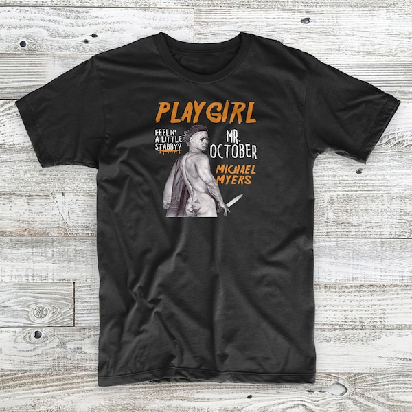 Horror Films Playgirl Play Girl Myers Mr. October Feelin A Little Stabby Horror Movie Fan T-Shirt