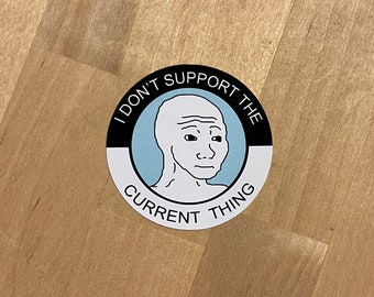 6 Stickers- I Don’t Support The Current Thing