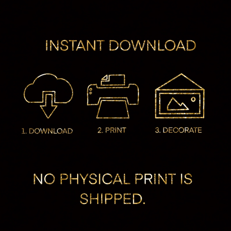 Pode incluir: Texto em glitter dourado sobre um fundo preto que diz "INSTANT DOWNLOAD". Abaixo do texto, h&aacute; tr&ecirc;s &iacute;cones: uma nuvem com uma seta para baixo, uma impressora e uma moldura de imagem. Abaixo dos &iacute;cones, o texto diz "1. BAIXAR, 2. IMPRIMIR, 3. DECORAR". Abaixo dos &iacute;cones, o texto diz "NENHUMA IMPRESS&Atilde;O F&Iacute;SICA &Eacute; ENVIADA."