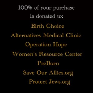 Pode incluir: Fundo preto com texto branco que diz "100% da sua compra &eacute; doado para:" seguido de uma lista de organiza&ccedil;&otilde;es em texto dourado: Birth Choice, Alternatives Medical Clinic, Operation Hope, Women's Resource Center, PreBorn, Save Our Allies.org, Protect Jews.org
