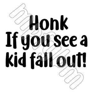 Honk if you see a kid fall out! - digital file - SVG PDF PNG