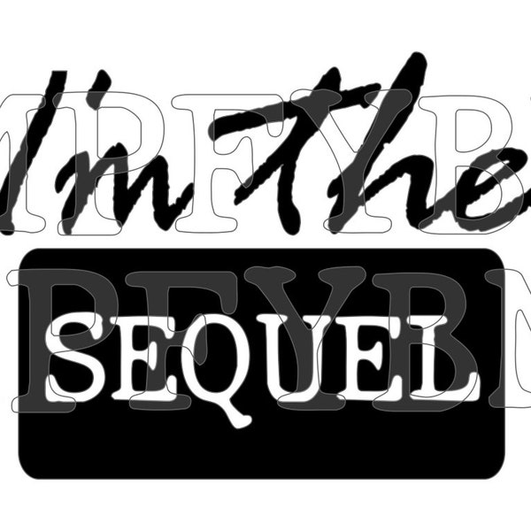 I'm the Sequel - extended family quote - great for shirts or decals. Digital design - SVG PDF PNG
