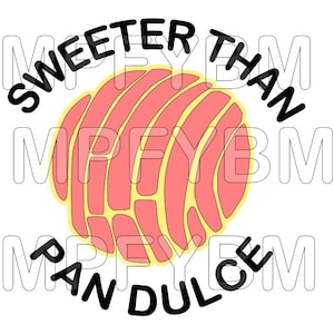 Sweeter Than Pan Dulce - digital design - SVG PDF PNG - would make a cute decal or shirt