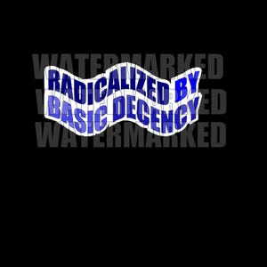 May include: A black background featuring the text "RADICALIZED BY BASIC DECENCY" in a wavy, blue and white design. The word "WATERMARKED" is repeated in a faded, grey font.