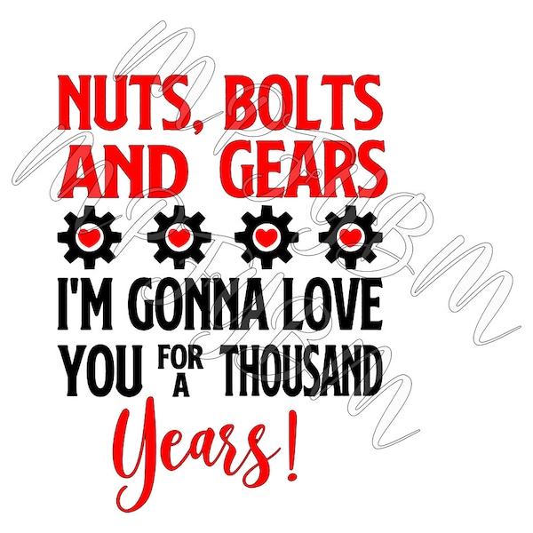 Nuts Bolts and Gears I'm gonna love you for a thousand years - digital file - SVG PDF PNG Valentine's Day design