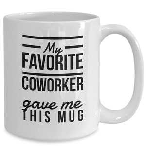 My favorite coworker gave this mug, funny coworker mug, gifts for coworker unique birthday christmas gifts for coworker, employee, boss -...