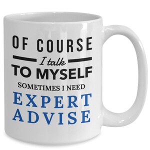 Of course i talk to myself mug, of course i talk to myself i need expert advice mug, funny coffee mug for men  women, him or her, mom, da...
