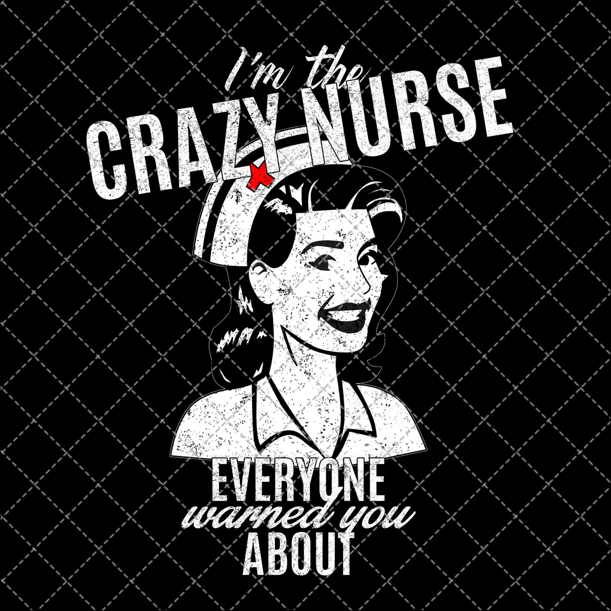 Im The Crazy Nurse Everyone Warned You About Funny Png Etsy