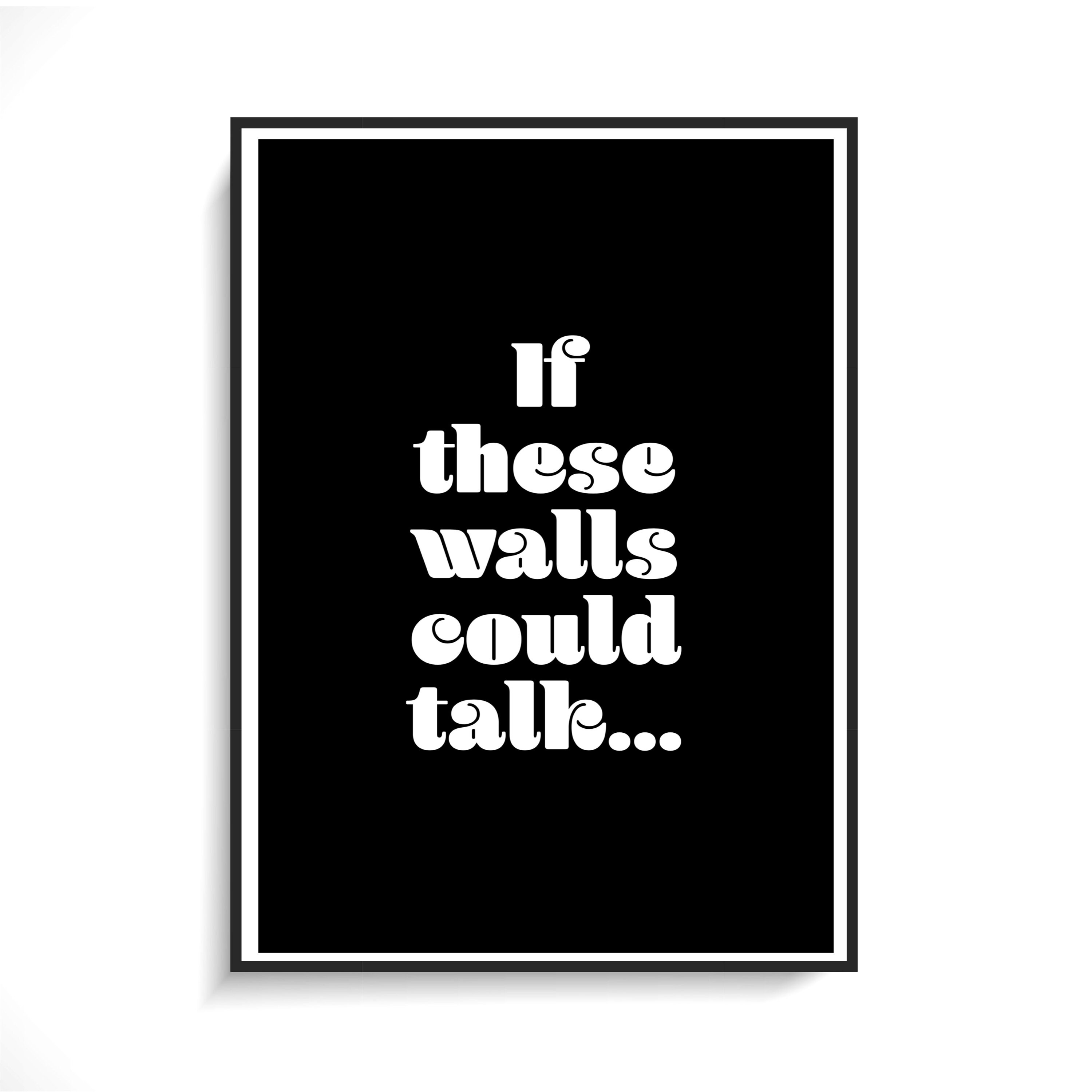 If These Walls Could Talk Wall Print A5 A4 A3 Etsy