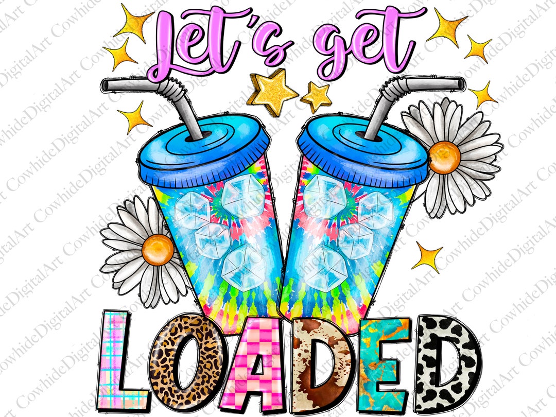 Let's Get Loaded Tea Png Sublimation Design, Love Tea Junkie Clipart ...