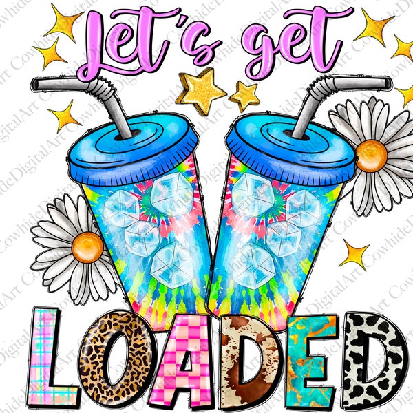 Let's Get Loaded Tea Png Sublimation Design, Love Tea Junkie Clipart, Get Loaded Tea Png, Summer Png, Loaded Tea Png, Digital Download