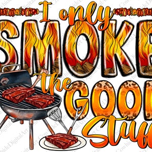 I Only Smoke The Good Stuff Png, Sublimation Design, Barbecue Dad Apron Png, Western Png, Dad Png, father&#39;s day Design, Digital Download