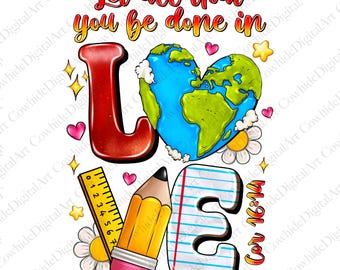 Que tout ce que vous faites soit fait dans l'amour png, sublimation design download, Teacher png, 1 Corinthiens 16:14 png, sublimation designs download