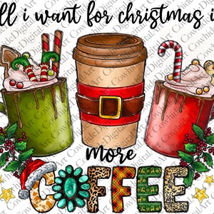All I Want For Christmas Is More Coffee Png, Merry Christmas, Elf Png, Christmas Drinks,Coffee,Christmas,Sublimation Design,Digital Download