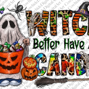May include: A ghost holding a bucket of candy with the text "WITCH Better Have My CANDY" in colorful letters with a leopard print background.