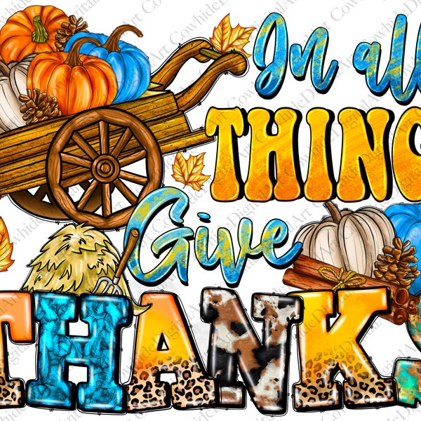 In All Things Give Thanks Png Sublimation Design, Thankful Png, Fall Png, Pumpkin Png, Instant Download,sublimate designs download