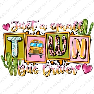May include: A yellow school bus with a pink, green, and gold "Just a small town bus driver" graphic. The graphic features a leopard print and cactus accents.