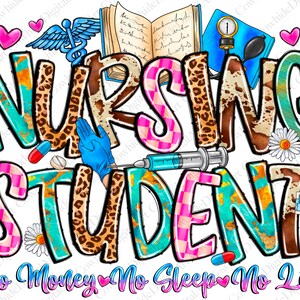 May include: A colourful graphic design featuring the words "Nursing Student" in a variety of patterns and colours. The design also includes a stethoscope, a book, a syringe, and a heart. The text "No Money No Sleep No Life" is at the bottom of the design.