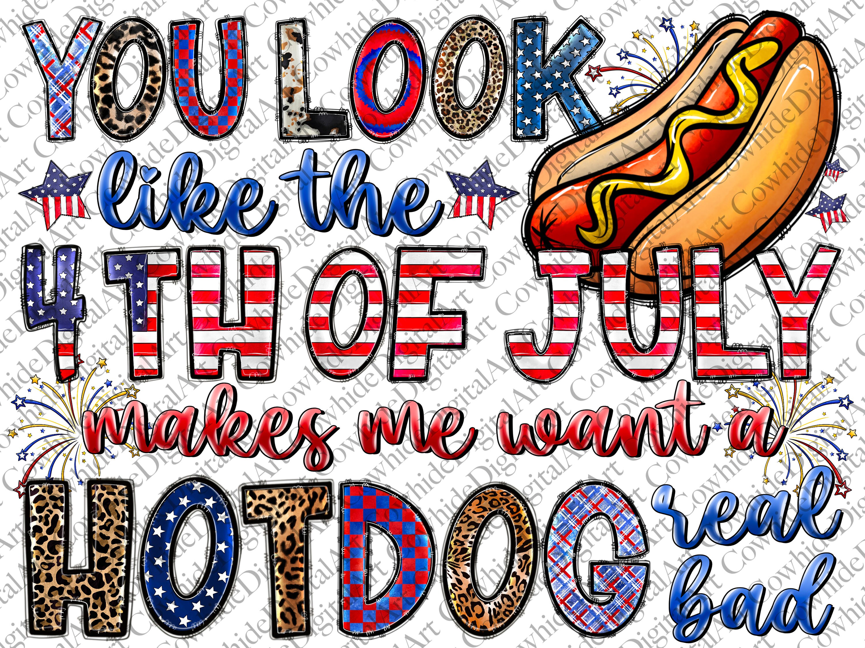 You Look Like The 4th of July Makes Me Want A Hot Dog Weal Bad Png, America, USA, Hot Dog, 4th of July, Digital Download,Sublimation Design