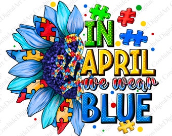 Autism Awareness Sunflower PNG: In April We Wear Blue (Digital Download)