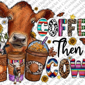 Coffee Then Cows Png,cow Coffee Drink Png,cow Sublimation Designs,cow