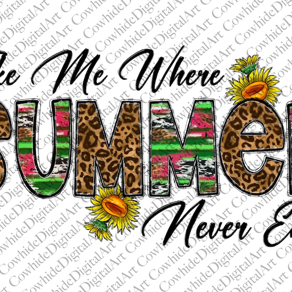 Take Me Where Summer Never Ends  Png, Western png, Leopard, Summer png, Sunflower png Sublimation Designs Downloads, Digital Download