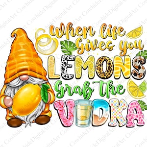 Quando la vita ti dà limoni prendi la vodka, gnomo, giallo, limoni PNG, file di sublimazione, download di progetti di sublimazione, download digitale