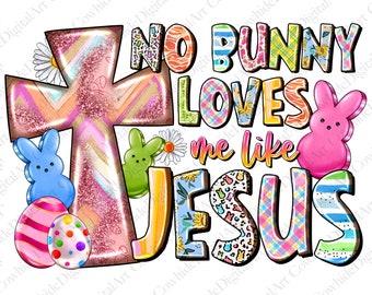 No Bunny Loves Me Like Jesus Easter PNG, Christian Kids (Digital Download)