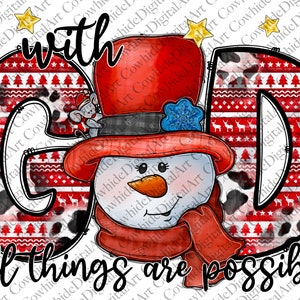 May include: A Christmas-themed graphic with the words "with God all things are possible" in black text. The word "God" is made up of a red and white patterned letter "G" and a red and white patterned letter "D". A snowman with a red hat and scarf is in between the letters.